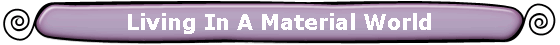 Living In A Material World